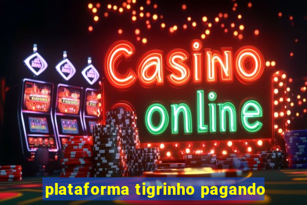 plataforma tigrinho pagando